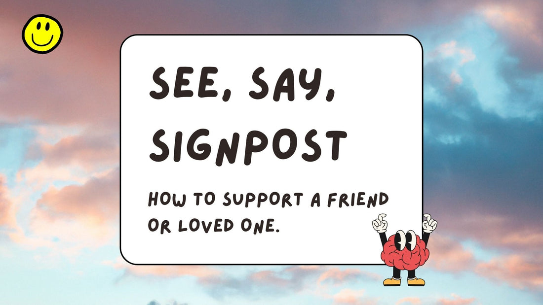 See, Say, Signpost - How to Support a Suicidal Friend